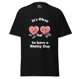 It's Okay to have a Shitty Day T-Shirt